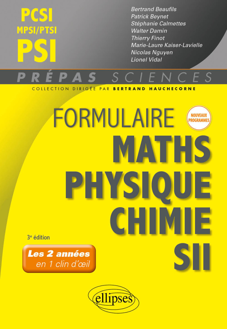 Formulaire PCSI-MPSI-PTSI/PSI - Maths - Physique-chimie - SII - Nouveaux programmes - Beaufils Bertrand, Beynet Patrick, Calmettes Stéphanie, Damin Walter, Finot Thierry, Gozard Ivan, Kaiser-Lavielle Marie-Laure, Nguyen Nicolas, Vidal Lionel, Hauchecorne 