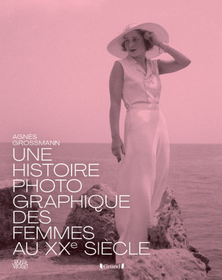 Histoire photographique des femmes au XXe siècle - Grossmann Agnès - GRUND