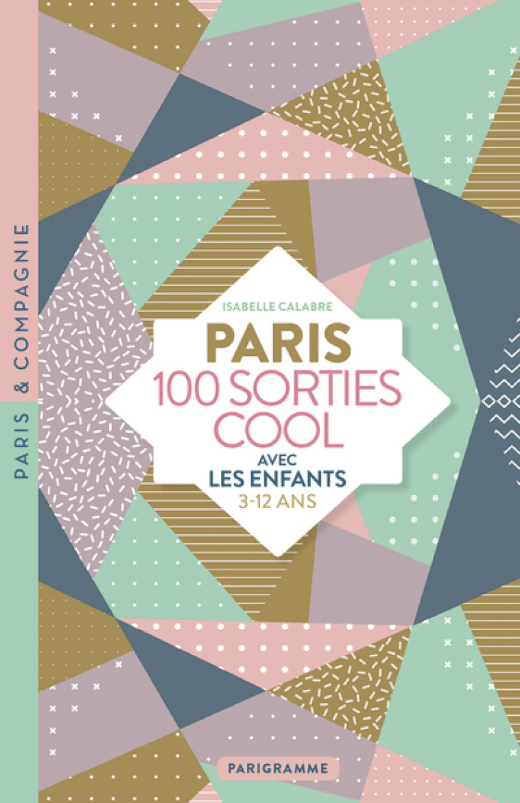 Paris 100 sorties cool avec les enfants 3-12 ans - Calabre Isabelle - PARIGRAMME