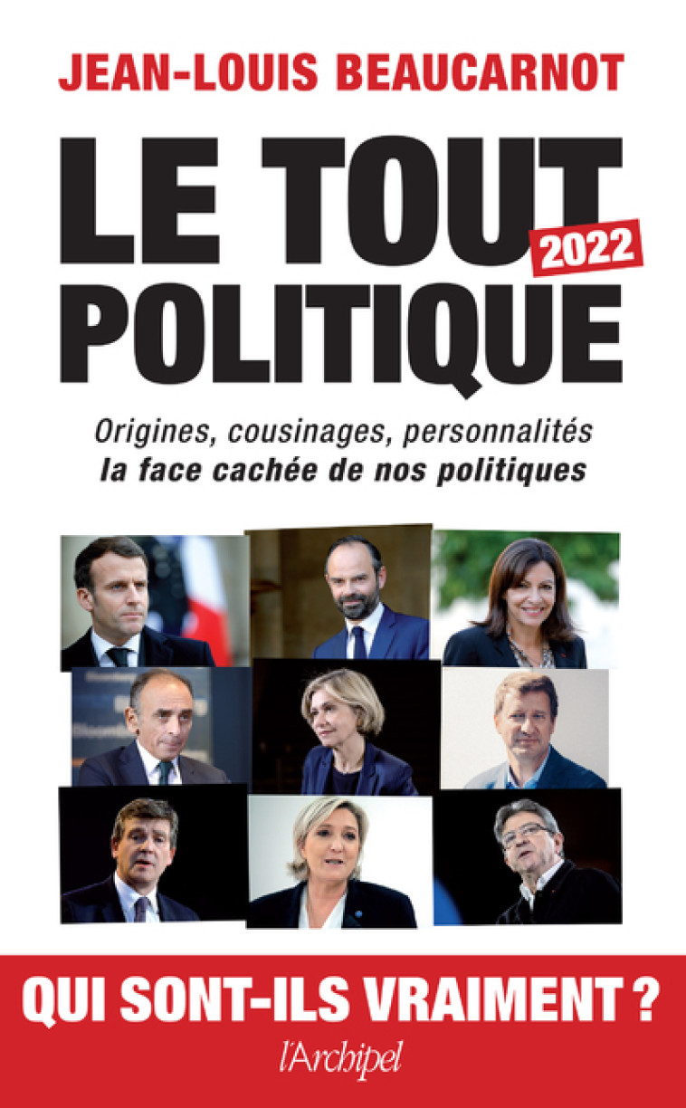 Le tout-politique 2022 - Origines, cousinages, personnalités - La face cachée de nos politiques - Beaucarnot Jean-Louis - ARCHIPEL