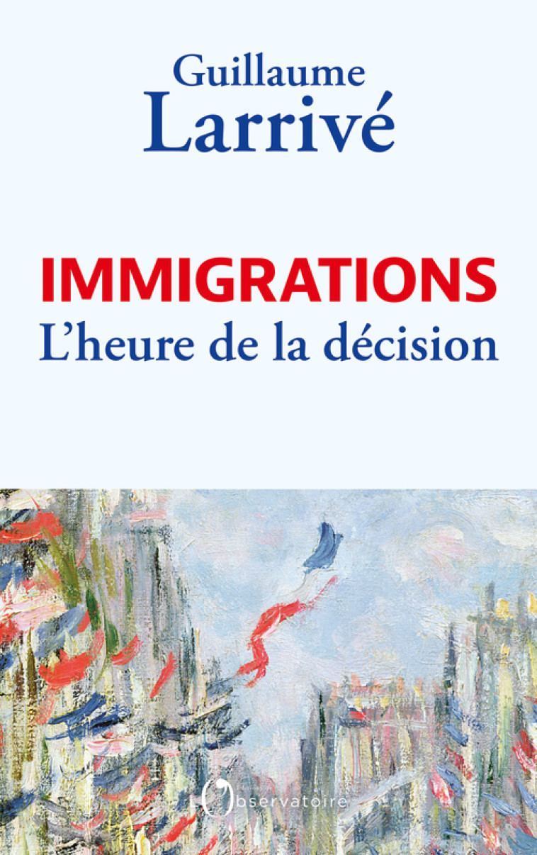 Immigrations : l'heure de la décision - Larrive guillaume , Larrivé Guillaume - L'OBSERVATOIRE