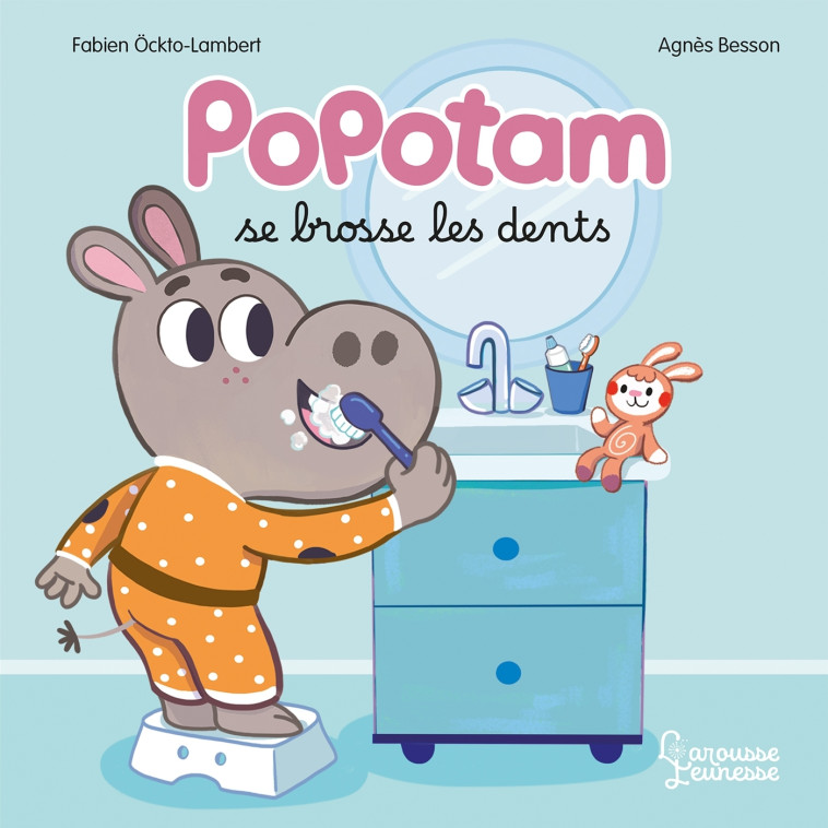 Popotam se brosse les dents - Besson Agnès, Öckto-Lambert Fabien - LAROUSSE