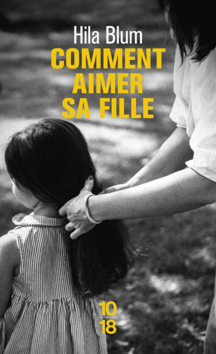 Comment aimer sa fille - Blum Hila, Zenatti Valérie - 10 X 18