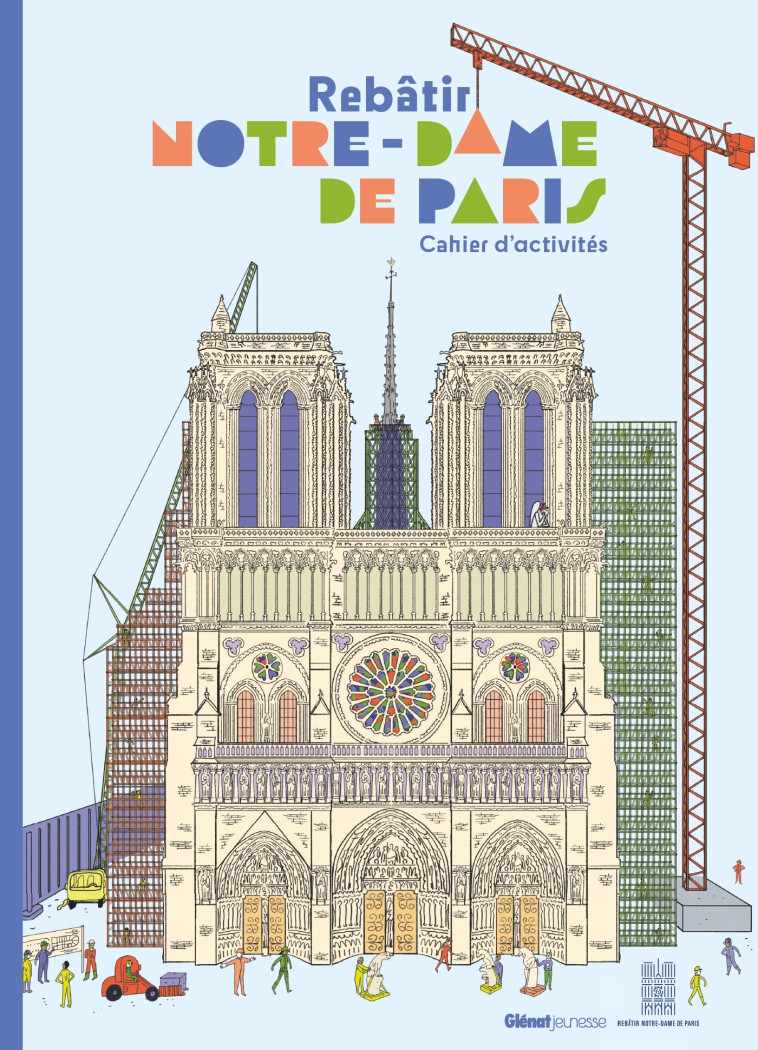 Cahier d'activités Rebâtir Notre-Dame de Paris - Laffon Caroline, Martin Sandrine - GLENAT JEUNESSE