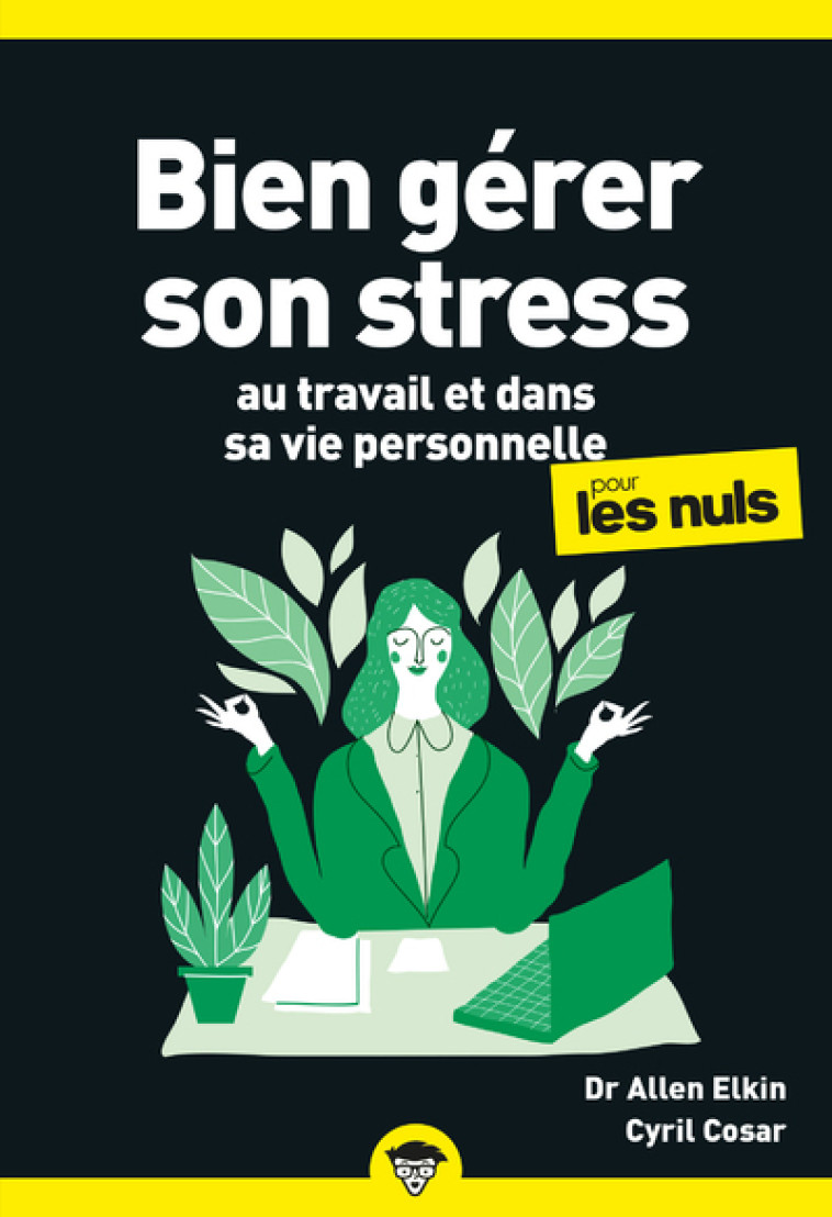 Bien gérer son stress au travail pour les Nuls, poche, 2e éd - Allen Elking Allen Elking, Cosar Cyril - POUR LES NULS