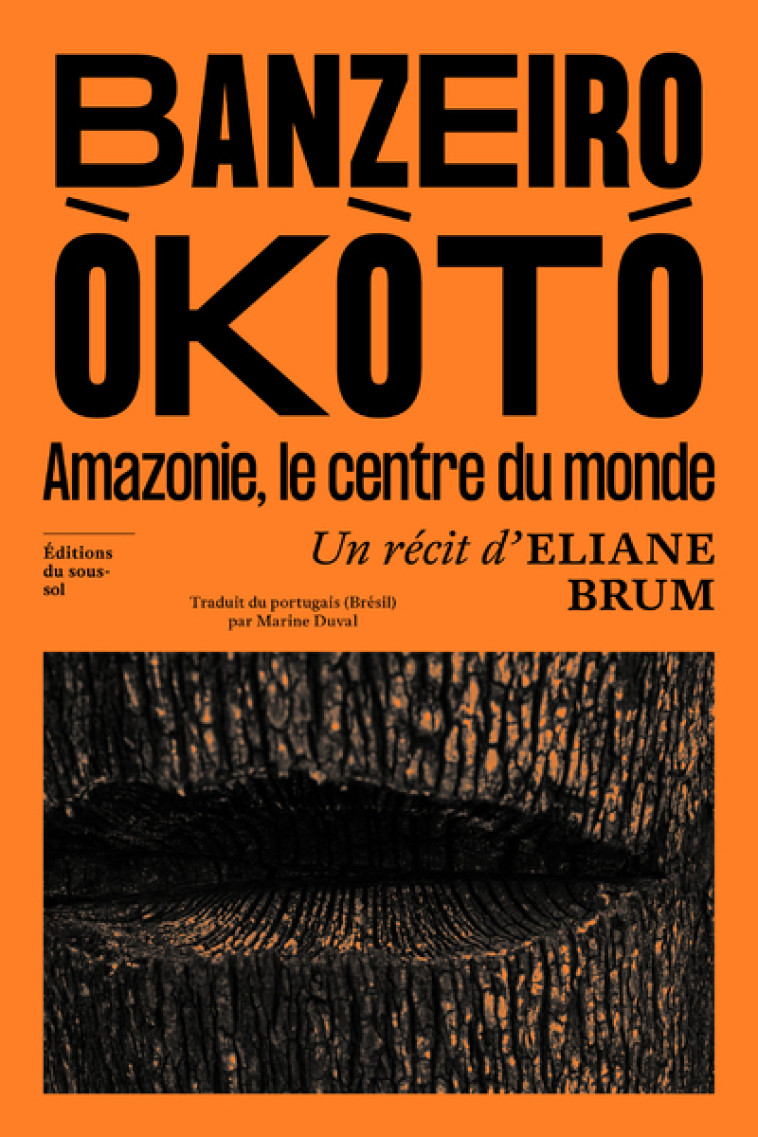 Banzeiro Òkòtó - L'Amazonie, le centre du monde - Eliane Brum, Marine Duval - SOUS SOL