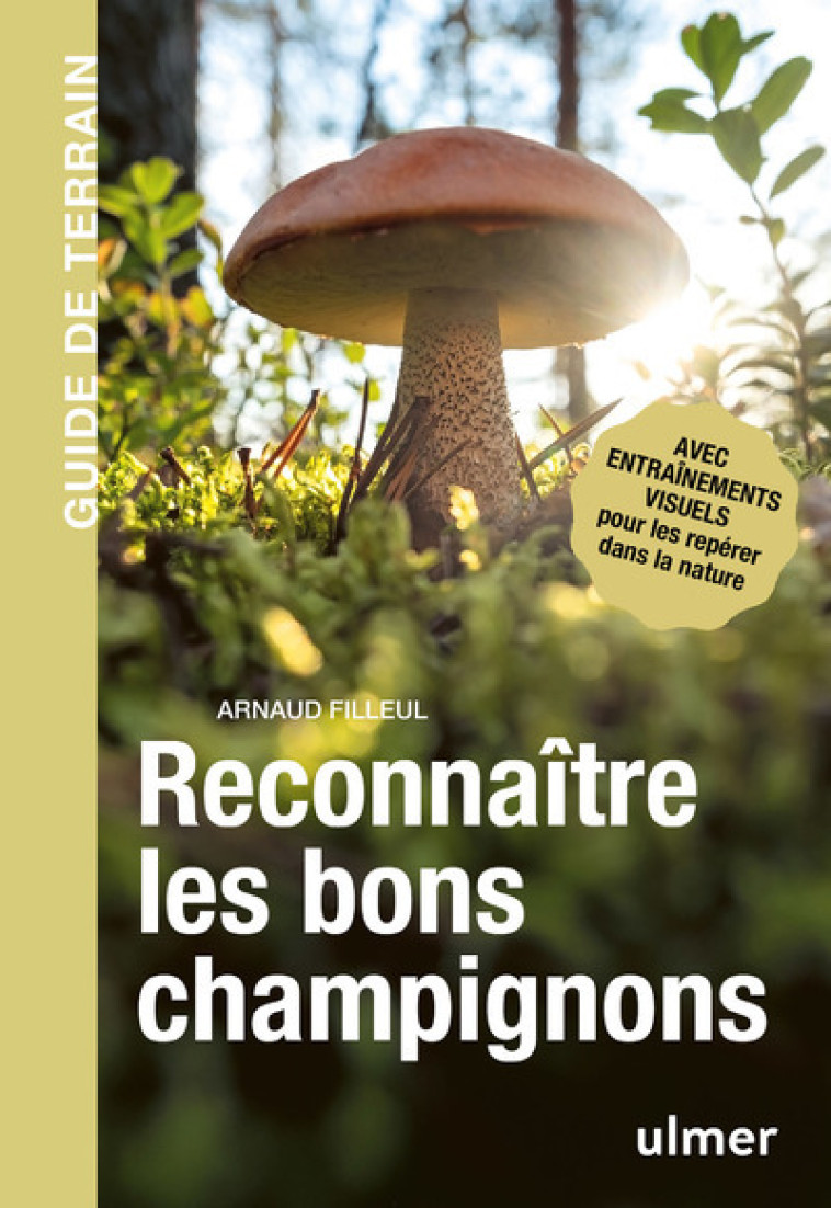 Reconnaître les bons champignons - Guide de terrain - Arnaud Filleul - ULMER