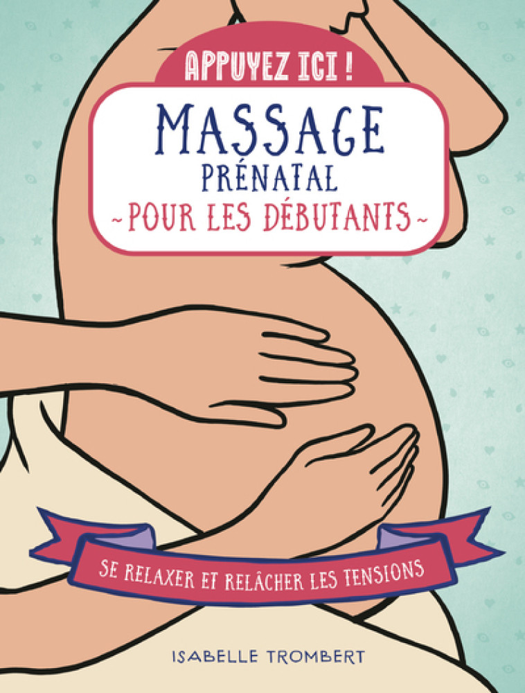 Appuyez ici - Massage prénatal pour les débutants - Isabelle Trombert - FIRST