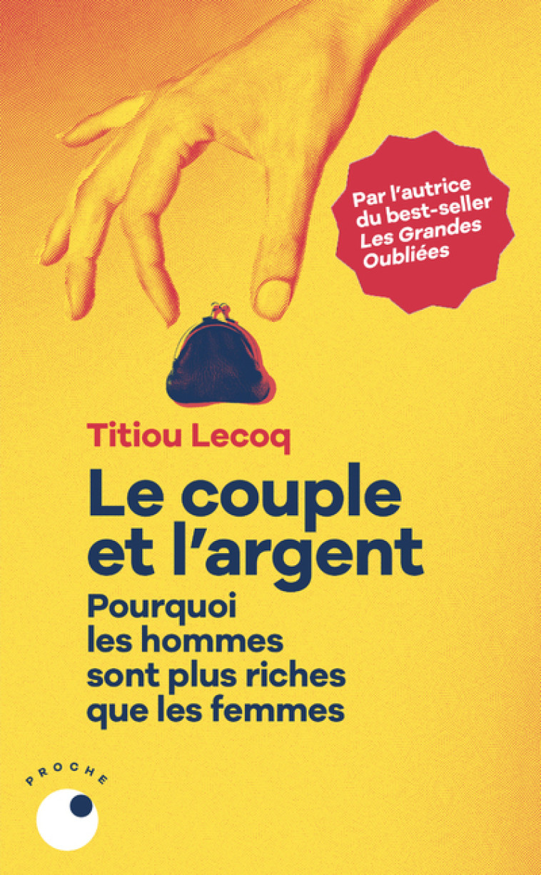 Le Couple et l'argent - Pourquoi les hommes sont plus riches que les femmes - Titiou Lecoq - COLL PROCHE