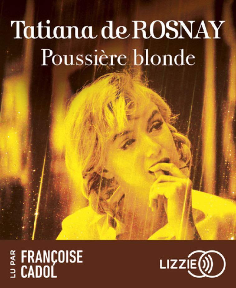 Poussière blonde - Tatiana de Rosnay, Françoise CADOL - LIZZIE