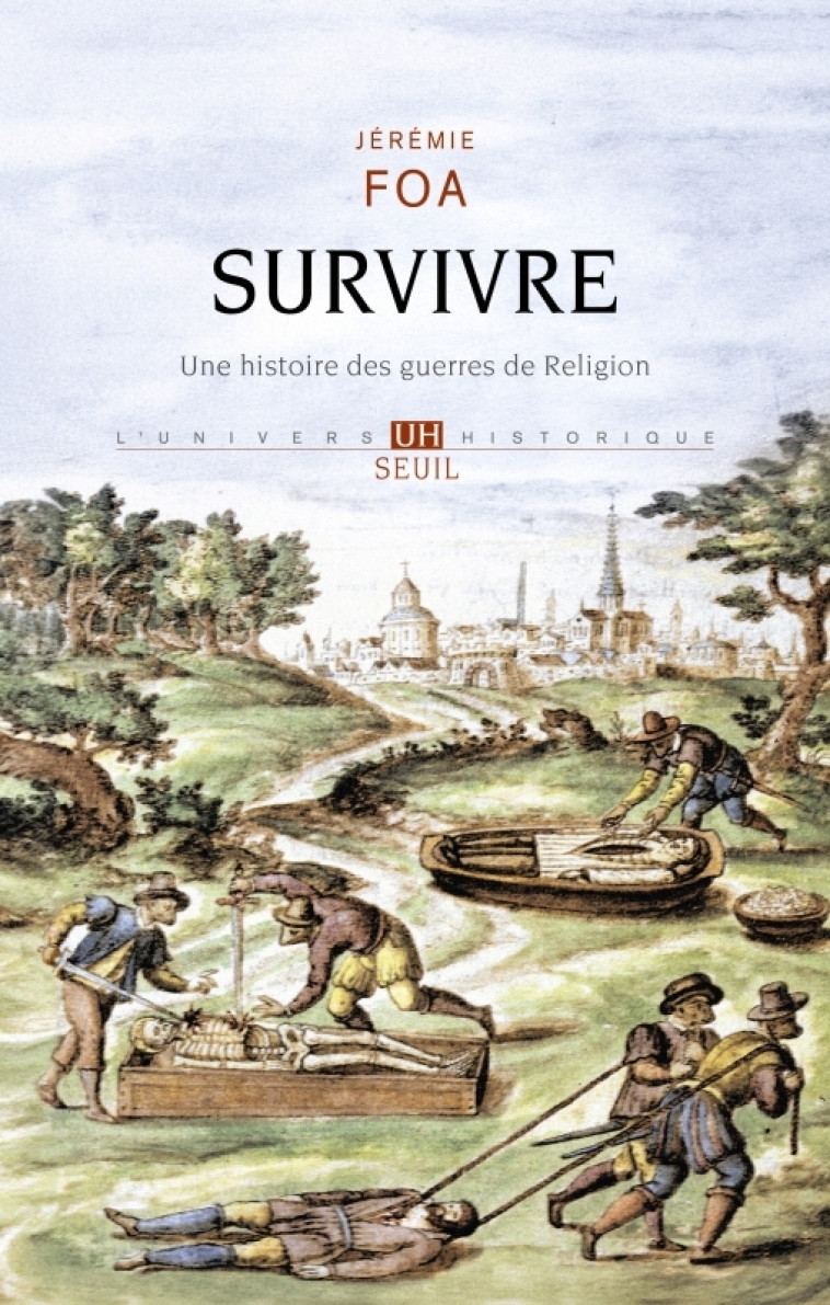 SURVIVRE - UNE HISTOIRE DES GUERRES DE RELIGION - FOA JEREMIE - SEUIL