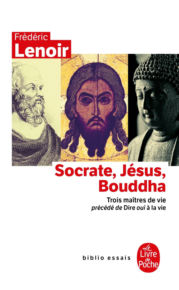 Socrate, Jésus, Bouddha - Frédéric Lenoir - LGF