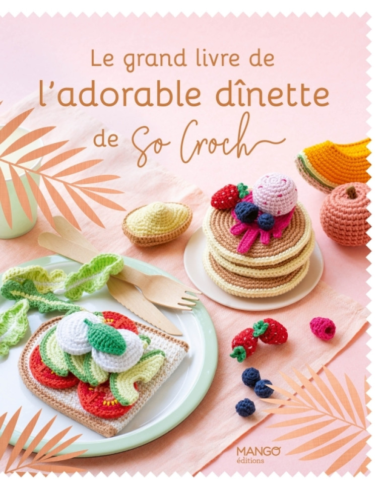 LE GRAND LIVRE DE L-ADORABLE DINETTE DE SO CROCH - CLESSE MARIE - MANGO