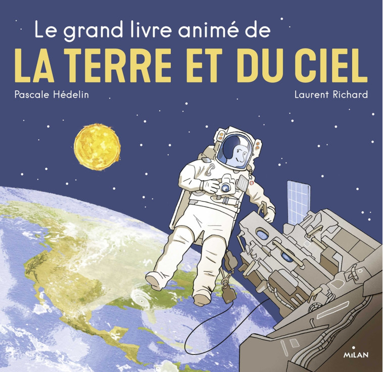 Le grand livre animé de la Terre et du ciel - Pascale Hédelin, Laurent Richard - MILAN