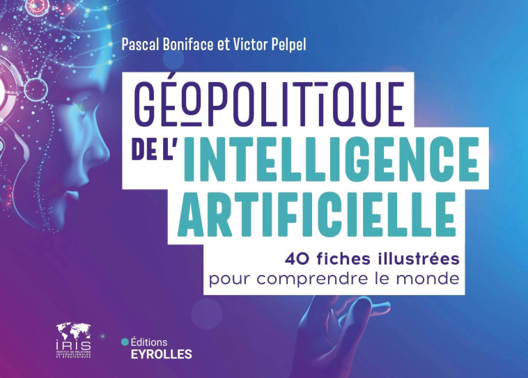 Géopolitique de l'intelligence artificielle - Victor Pelpel, Pascal Boniface - EYROLLES