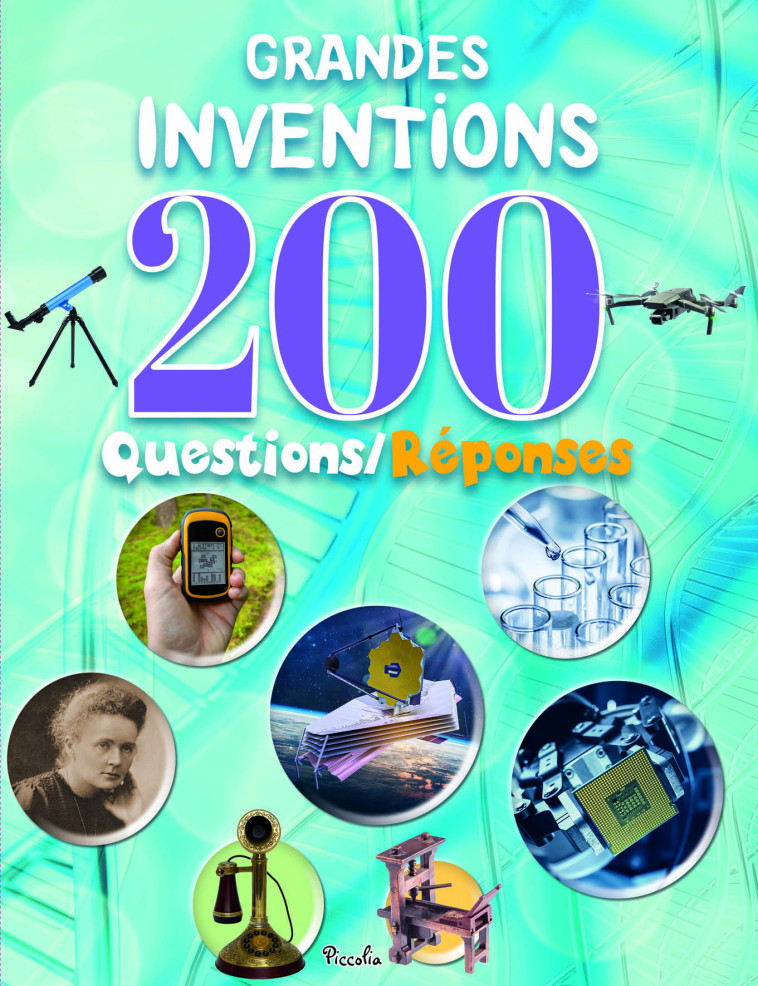 Grandes inventions - 200 questions/réponses - Christine Baillet - PICCOLIA