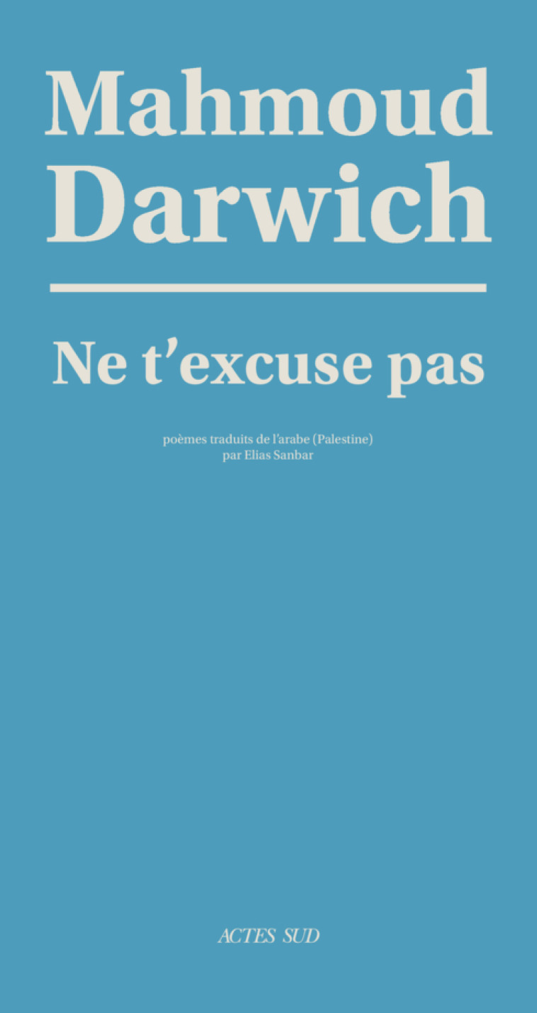 Ne t'excuse pas - Mahmoud Darwich, Elias Sanbar - ACTES SUD