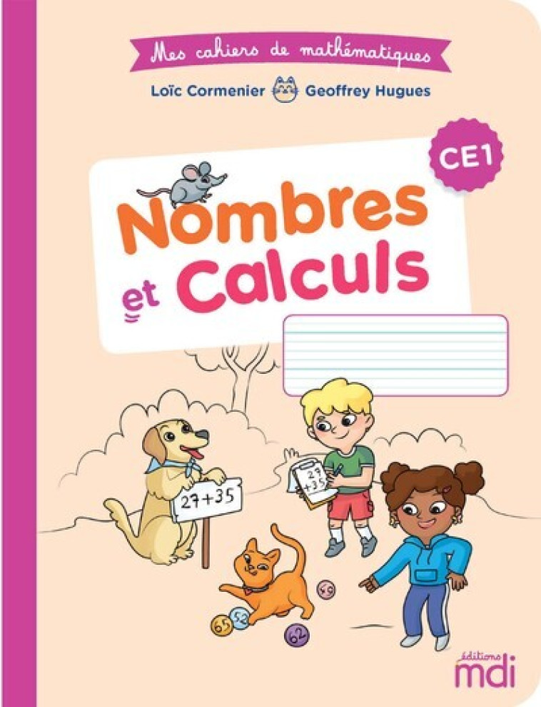 Mes cahiers de mathématiques : Nombres et Calcul CE1 - Geoffrey Hugues, Loïc Cormenier - MDI