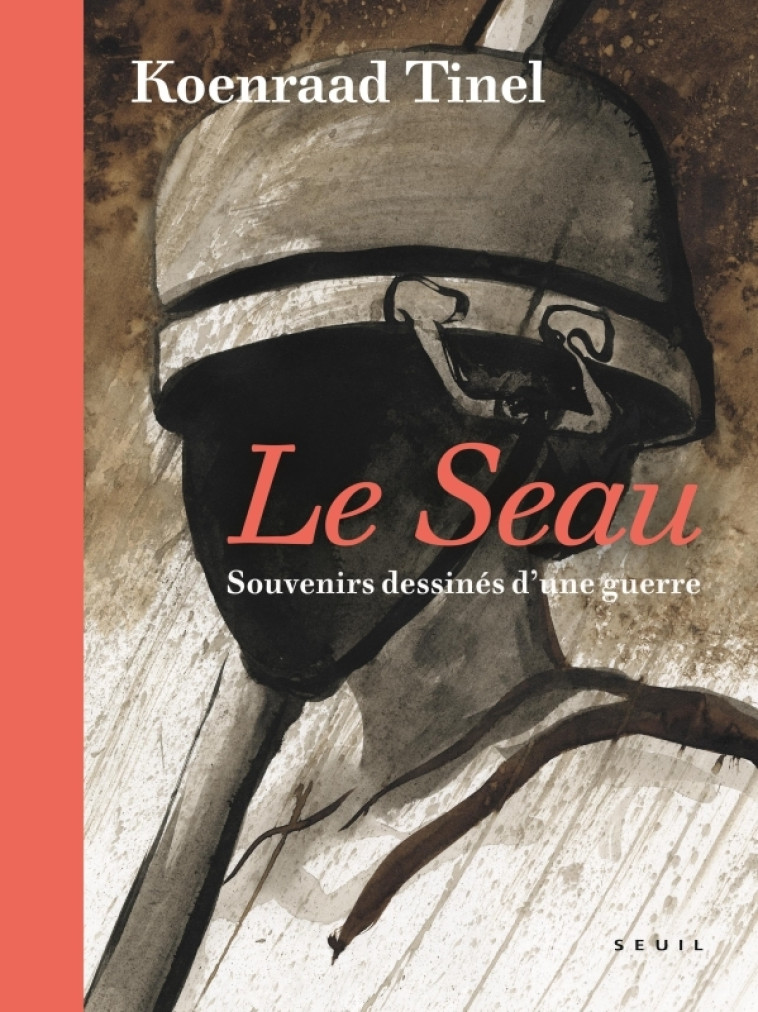 Le Seau   Souvenirs dessinés d une guerre - Koenraad Tinel - SEUIL