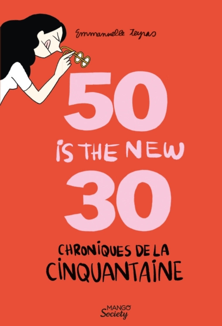 Chroniques de la cinquantaine : 50 is the new 30 (les hormones en moins) - Emmanuelle Teyras - MANGO