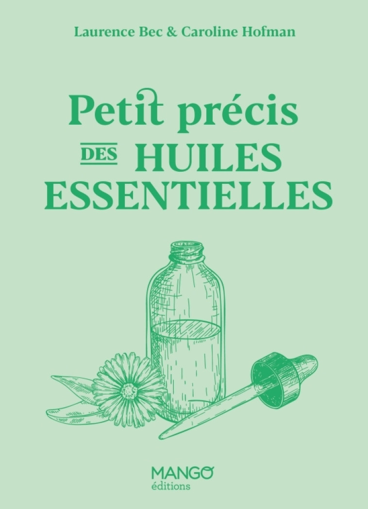 Petit précis des huiles essentielles - Laurence Bec, Caroline Hofman - MANGO