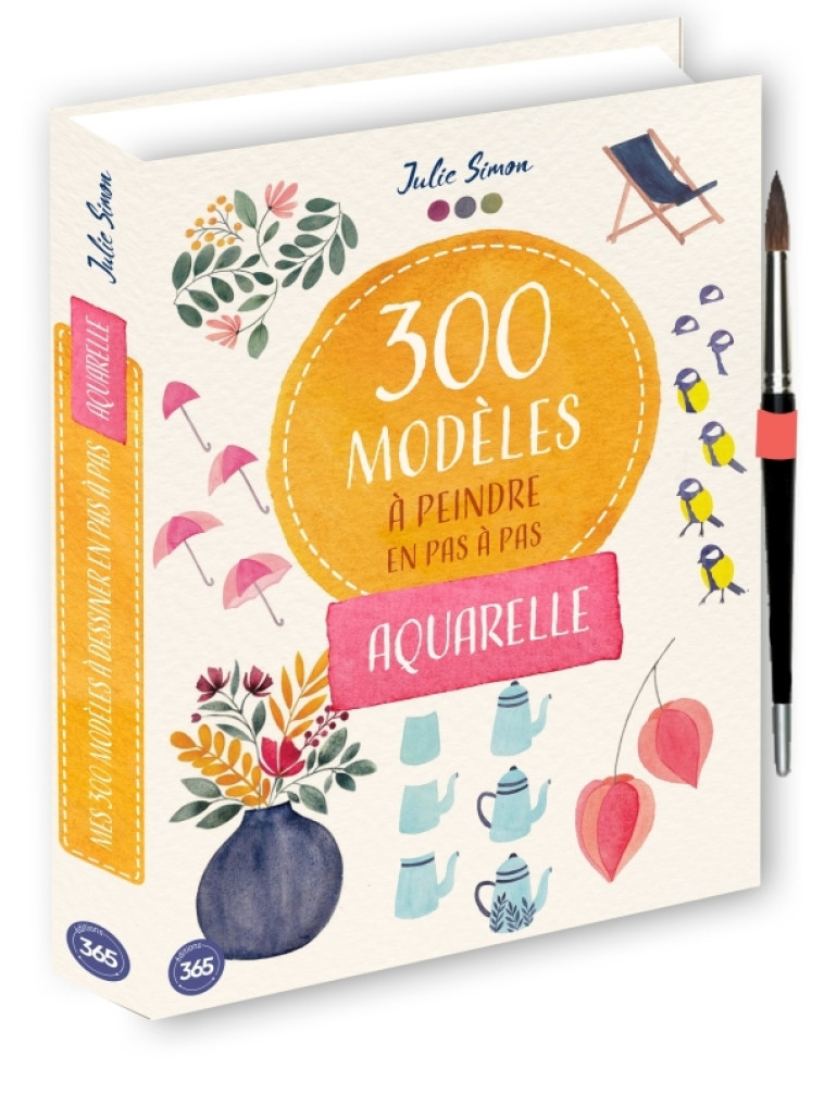 300 modèles à peindre en pas à pas - Aquarelle - Lise Herzog, Julie SIMON - 365 PARIS