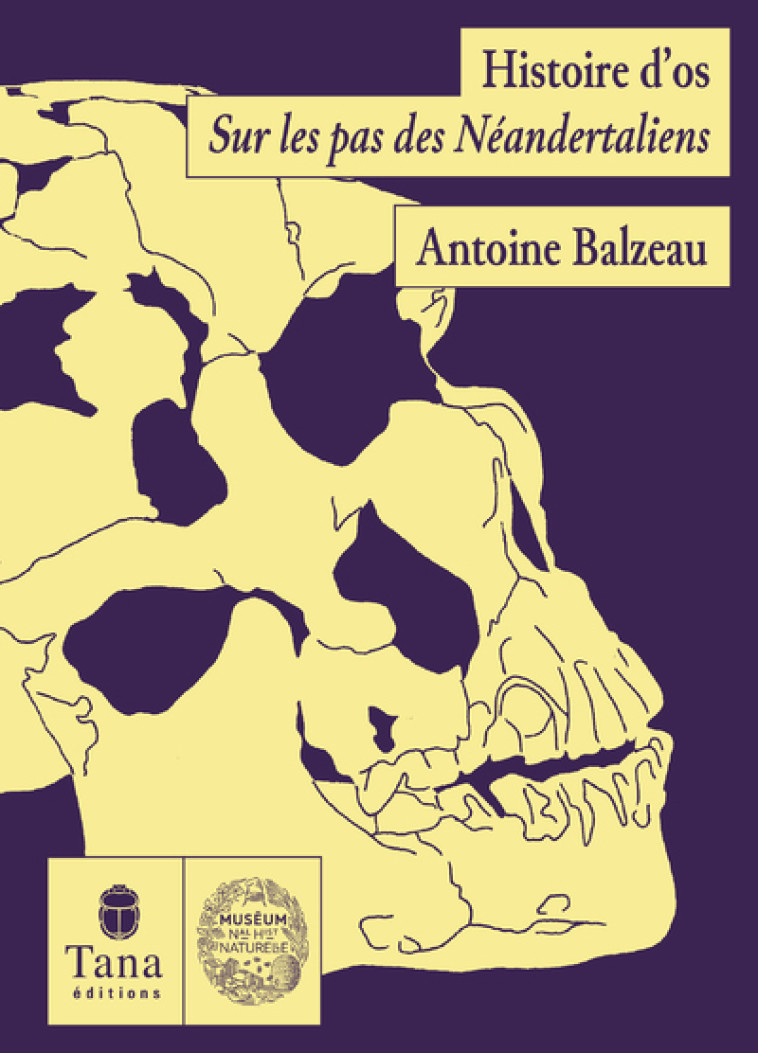 Histoire d'Os - Sur les pas des Néandertaliens - Antoine BALZEAU - TANA