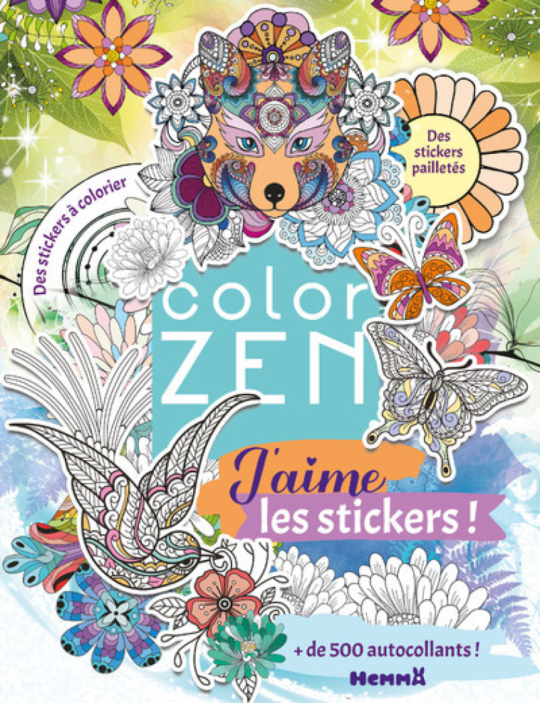 Color Zen - J'aime les stickers - + de 500 autocollants - Des stickers à colorier - Des stickers pailletés - Collectif Collectif - HEMMA