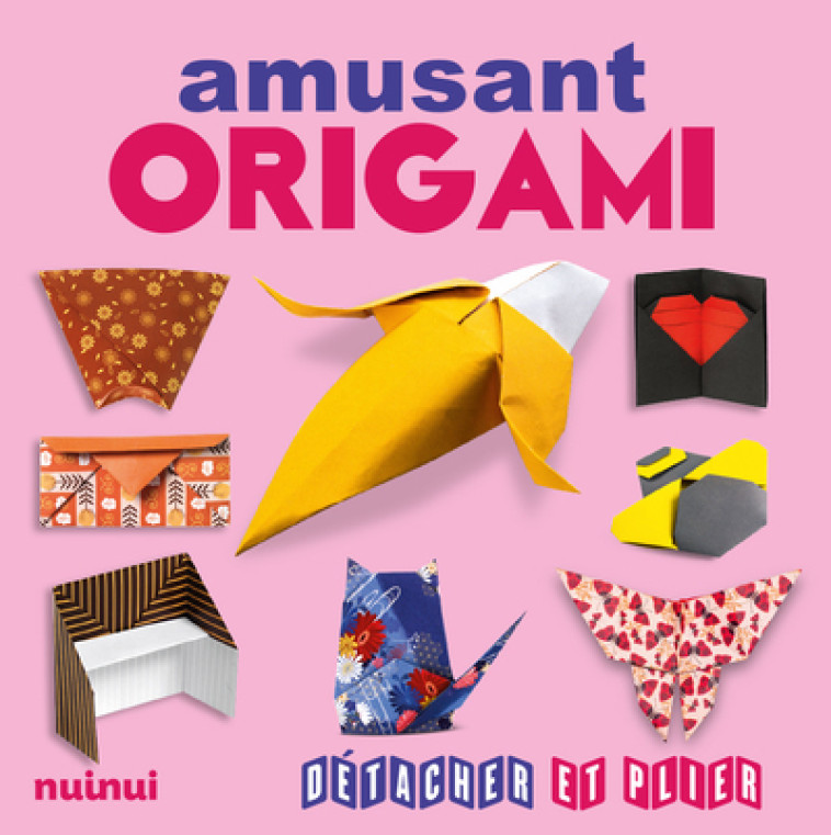 Origami amusant - Détacher et plier - Collectif Collectif - NUINUI