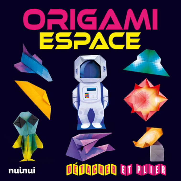 Origami espace - Détacher et plier - Collectif Collectif - NUINUI