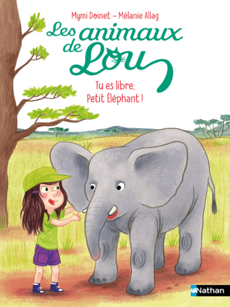 Les Animaux de Lou : Tu es libre, Petit Éléphant ! - Mymi Doinet, Mélanie Allag - NATHAN