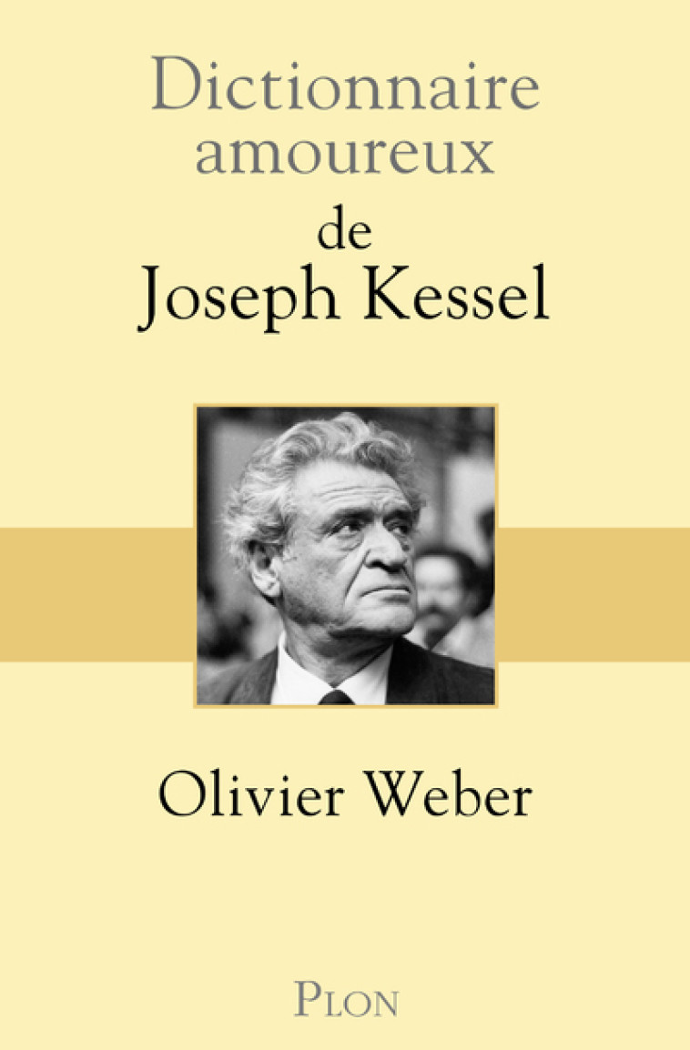 Dictionnaire Amoureux de Joseph Kessel - Olivier Weber - PLON