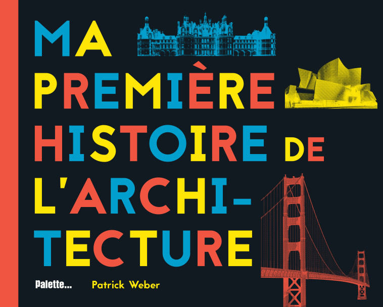 Ma première histoire de l'architecture  - Patrick Weber - PALETTE