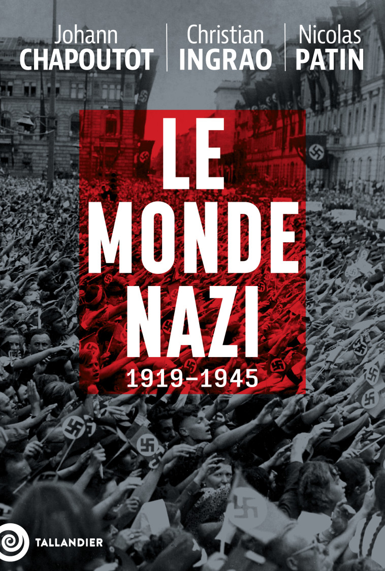 Le monde nazi - Christian Ingrao, Johann Chapoutot, Nicolas Patin - TALLANDIER