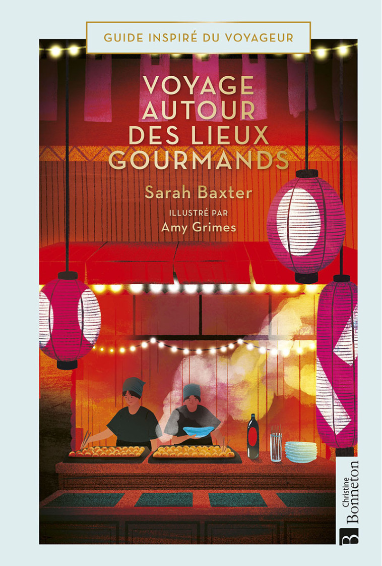 Voyages autour des lieux gourmands - Sarah Baxter,  SARAH BAXTER - BONNETON