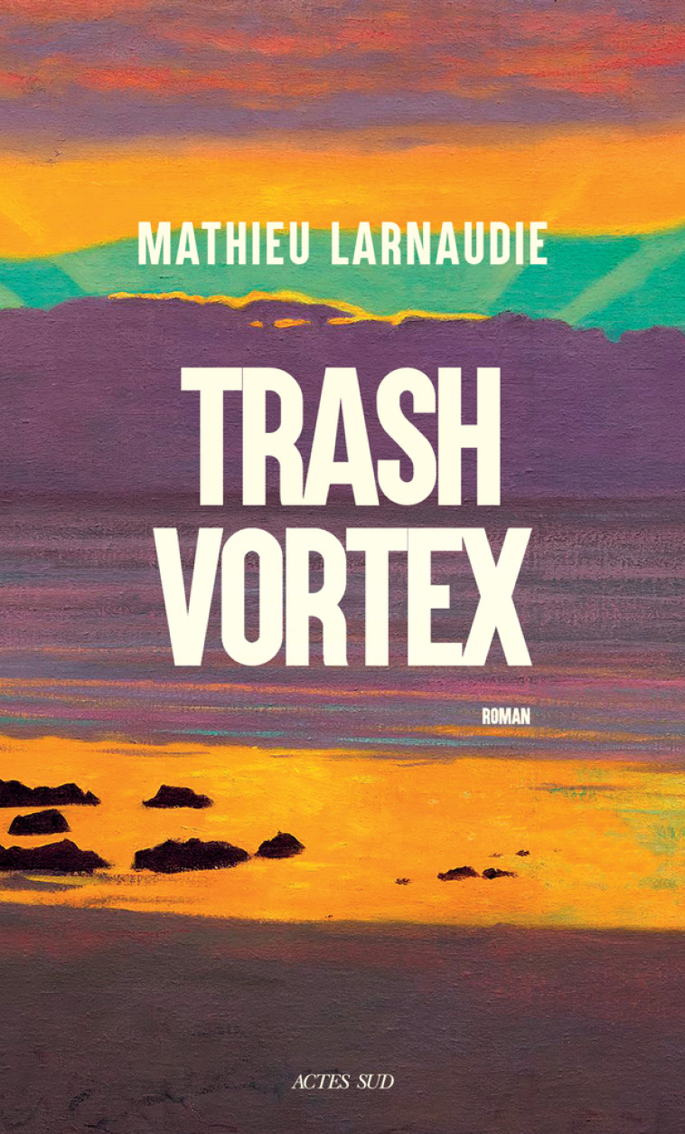 Trash Vortex - Mathieu Larnaudie - ACTES SUD