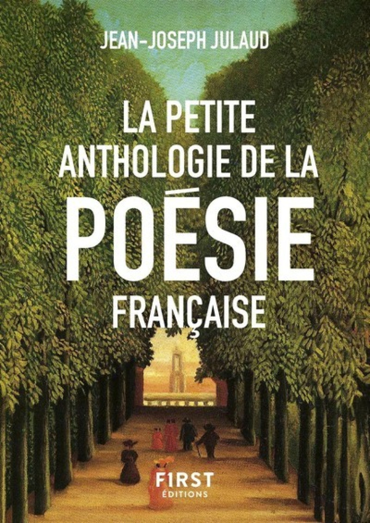 La Petite anthologie de la poésie française - Jean-Joseph Julaud - FIRST