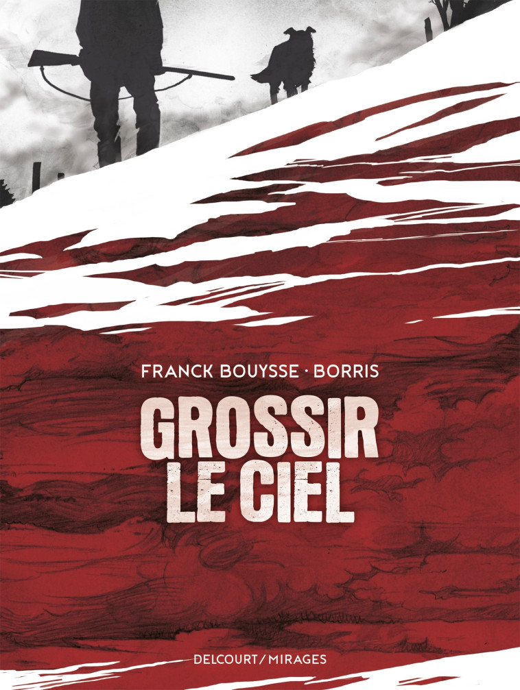 Grossir le ciel - Franck Bouysse, Borris Borris,  Borris - DELCOURT