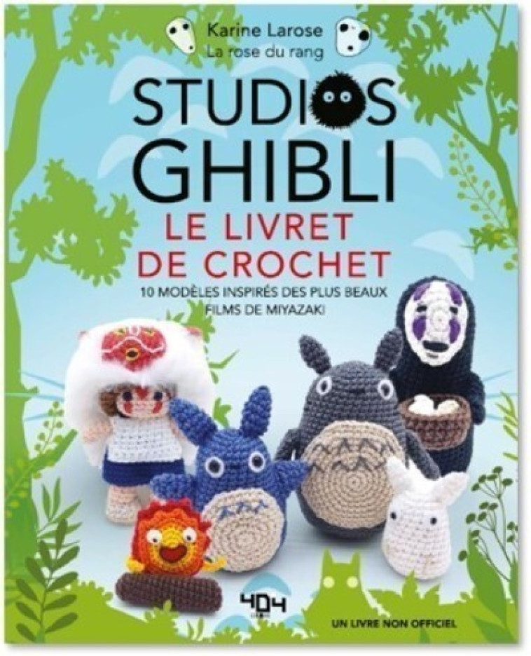 Studios Ghibli - Le livre de crochet - 10 modèles à créer inspirés des plus beaux films de Miyazaki - Karine Larose - 404 EDITIONS