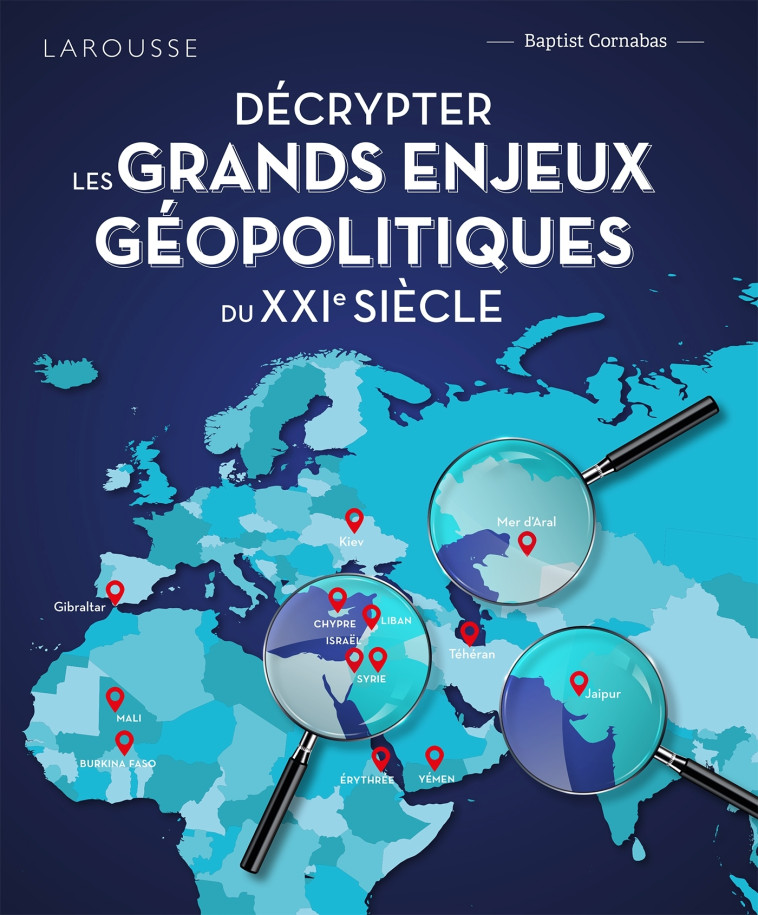 Décrypter les grands enjeux géopolitiques du XXIème siècle -  Collectif, Baptist Cornabas - LAROUSSE