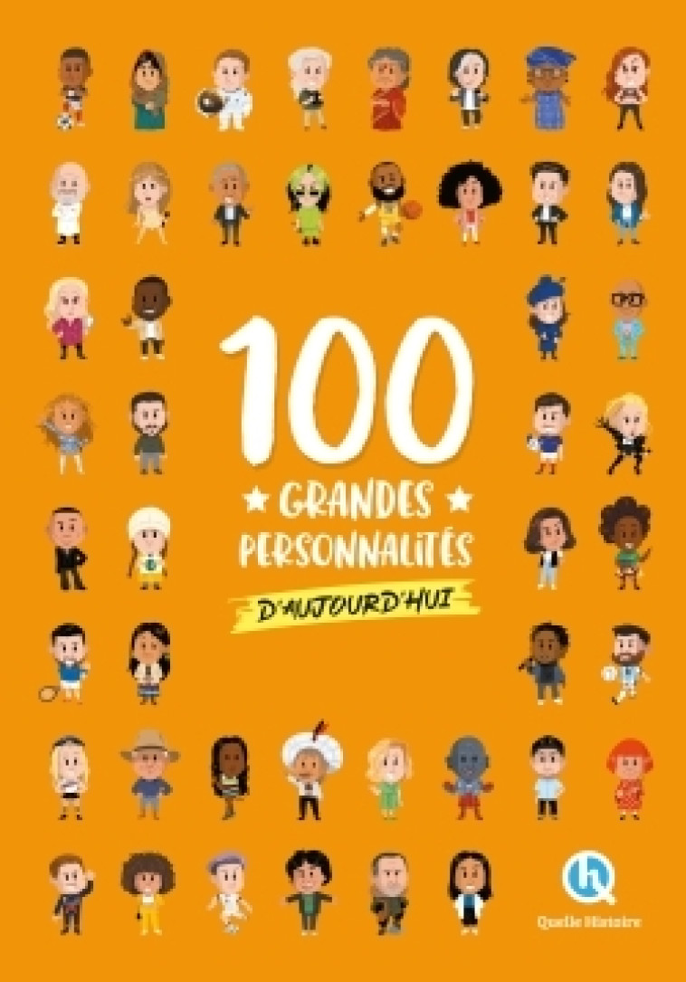 100 grandes personnalités d'aujourd'hui - Julie Gouazé, Laurence Gay, Bruno Wennagel, Mathieu Ferret, Mathilde Tuffin, Sophie D'Hénin, Fachri Maulana Fachri Maulana,  Fachri Maulana, Fachri Maulana - QUELLE HISTOIRE