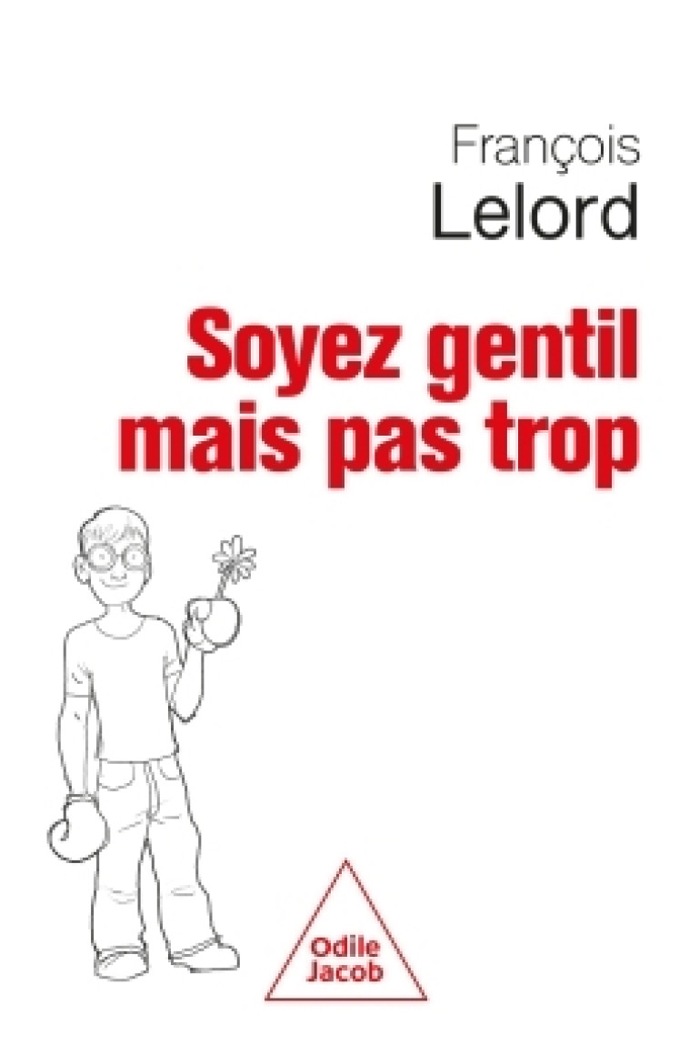 Soyez gentil, mais pas trop - François Lelord François Lelord,  François Lelord, François Lelord - JACOB