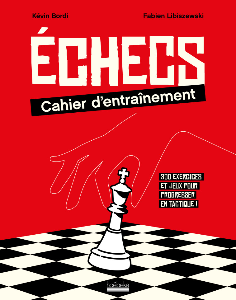 Échecs : cahier d'entraînement - Kévin Bordi, Fabien Libiszewski - HOEBEKE