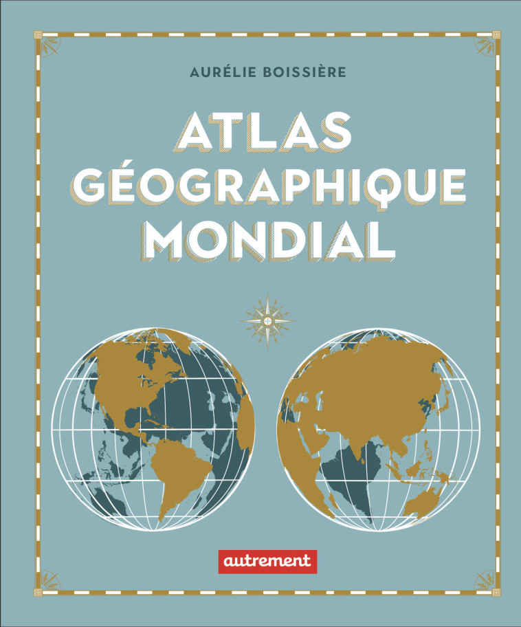 Atlas géographique mondial - Aurélie Boissiere - AUTREMENT