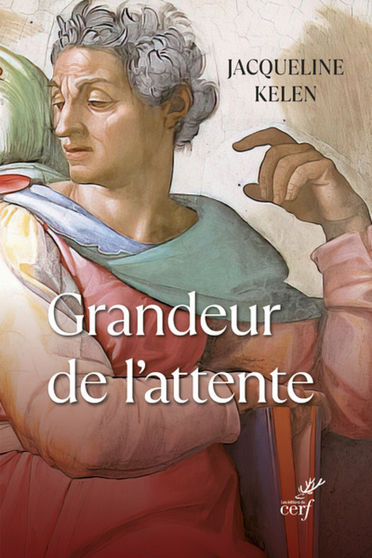 GRANDEUR DE L'ATTENTE - Jacqueline Kelen,  KELEN JACQUELINE - CERF