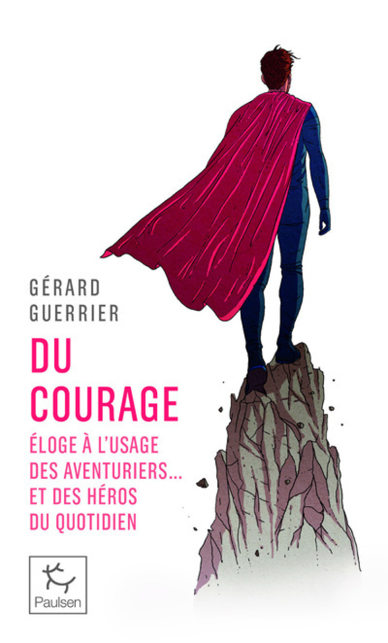 Du courage - Éloge à l'usage des aventuriers... et des héros du quotidien - Gérard Guerrier - PAULSEN