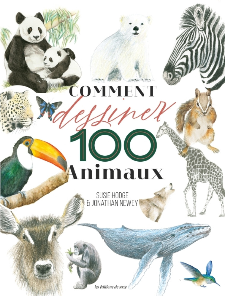 Comment dessiner 100 animaux - Susie Hodge, Jonathan Newey - DE SAXE