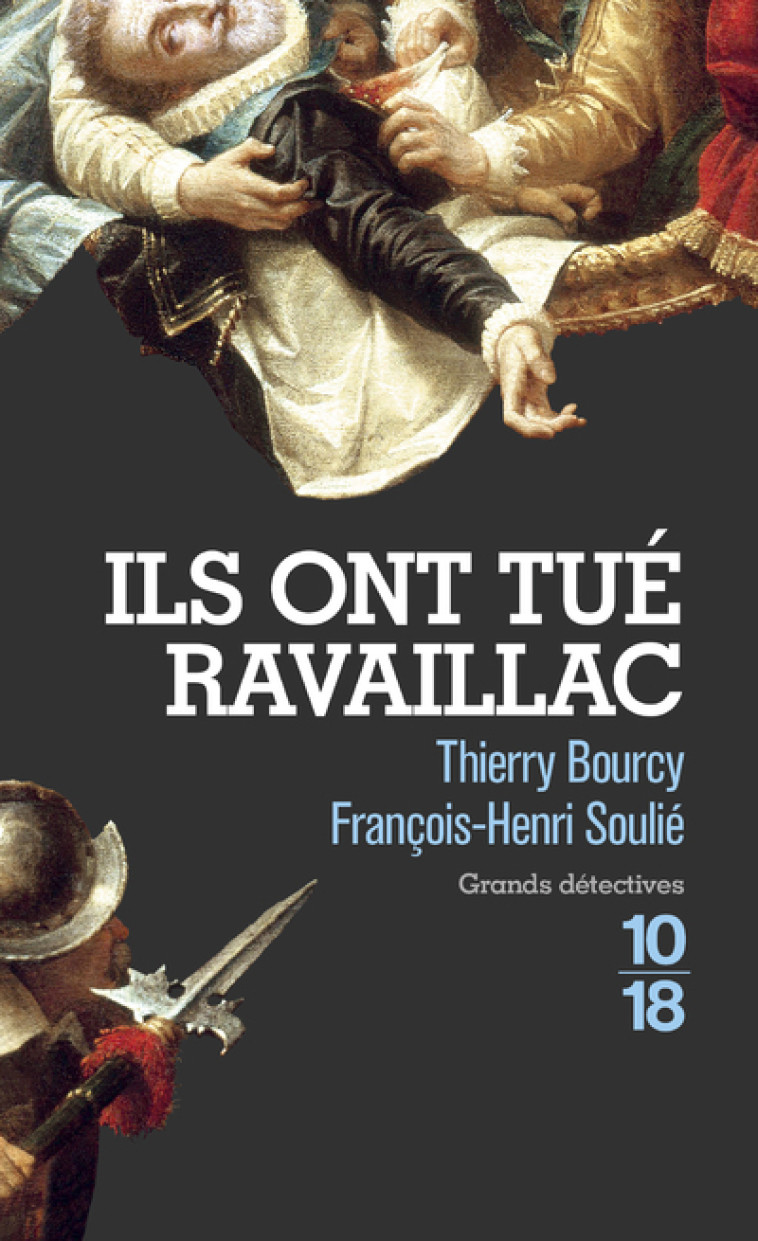 Ils ont tué Ravaillac - Thierry Bourcy, François-Henri Soulié - 10 X 18