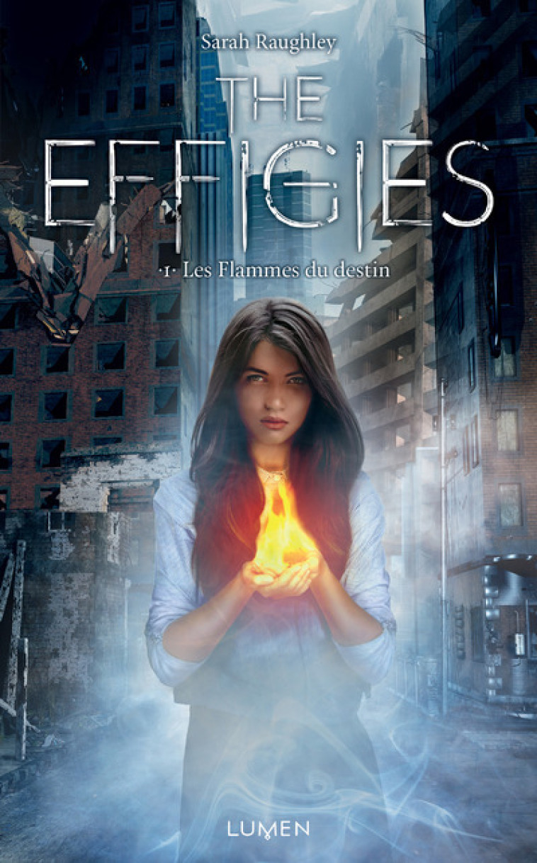 The Effigies - tome 1 Les flammes du destin - RAUGHLEY SARAH - LUMEN