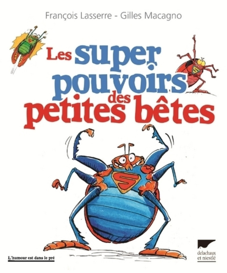 Les Super pouvoirs des petites bêtes - François Lasserre, Gilles Macagno - DELACHAUX